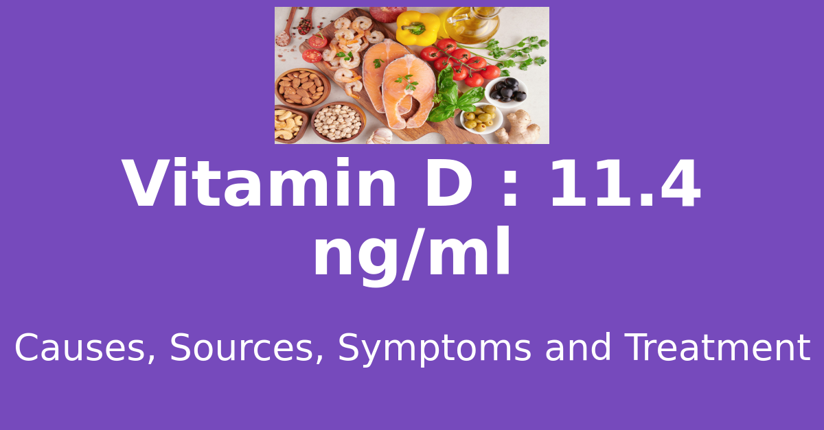 Vitamin D 11.4 ng/ml means : causes, sources, risks, treatment