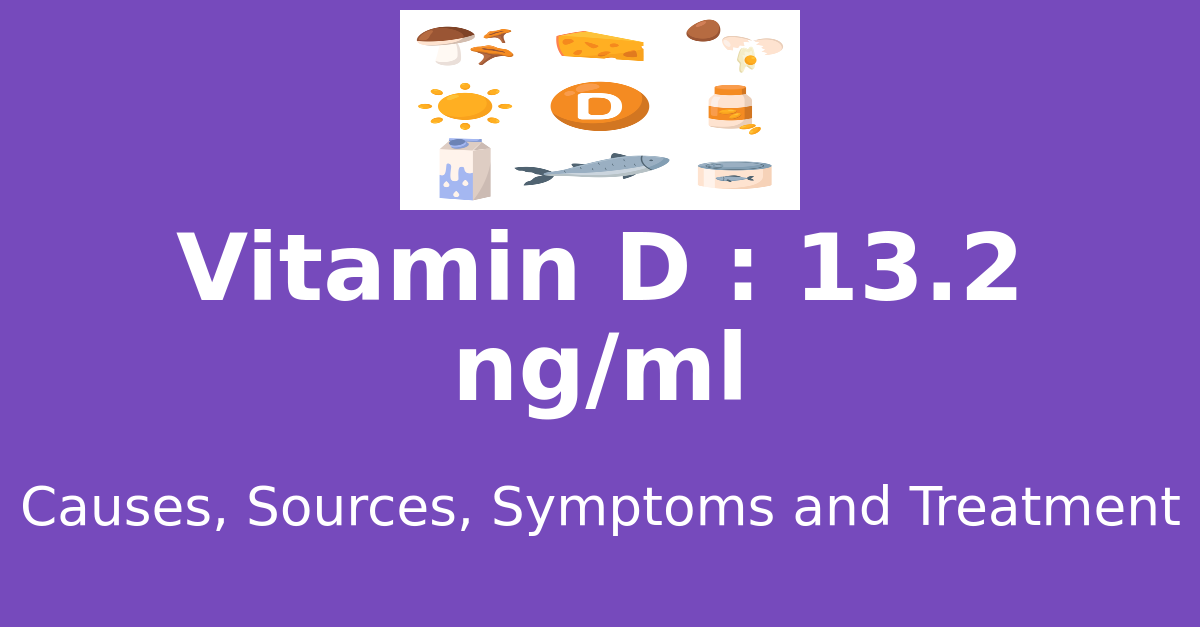 Vitamin D 13.2 ng/ml means : causes, sources, risks, treatment
