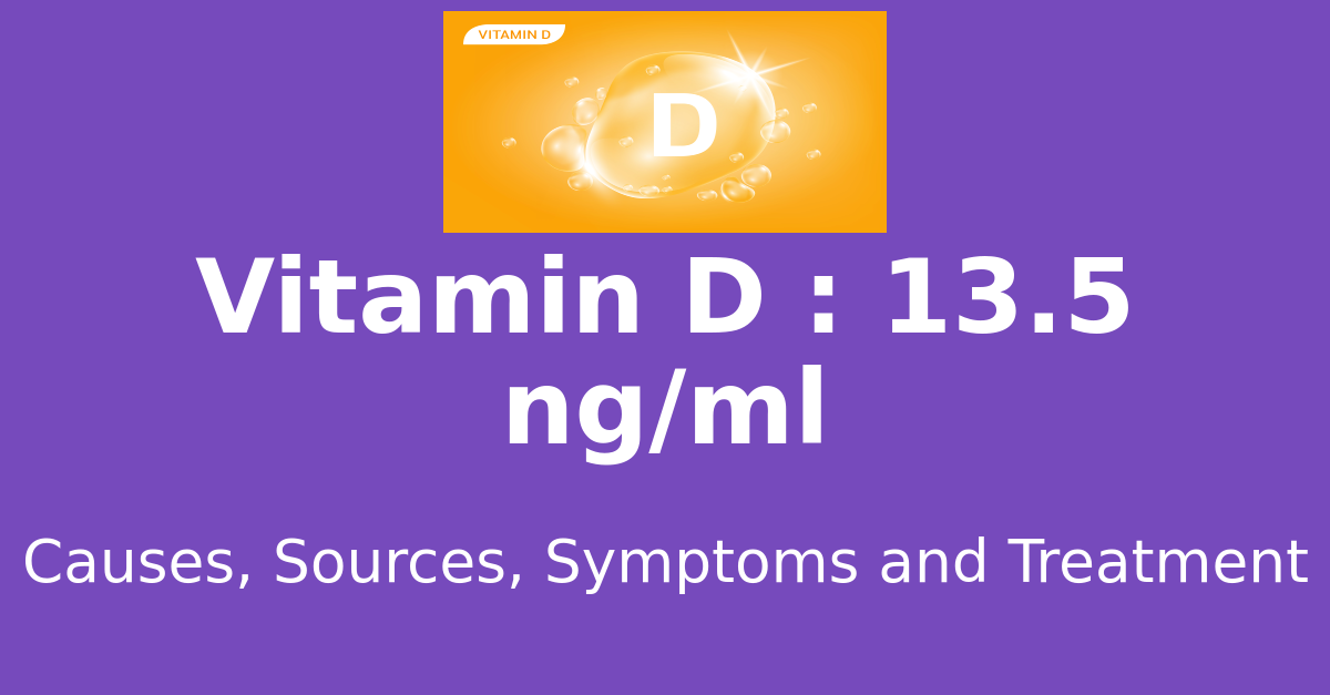 Vitamin D 13.5 ng/ml means : causes, sources, risks, treatment