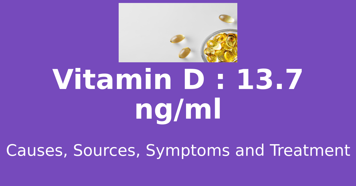 Vitamin D 13.7 ng/ml means : causes, sources, risks, treatment