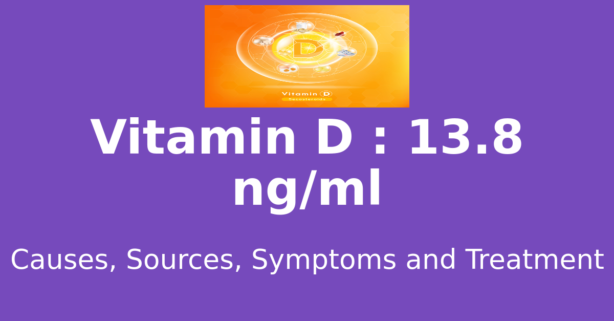Vitamin D 13.8 ng/ml means : causes, sources, risks, treatment