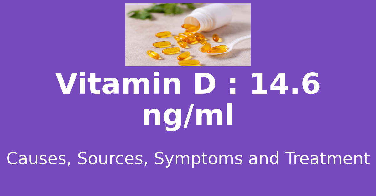 Vitamin D 14.6 ng/ml means : causes, sources, risks, treatment