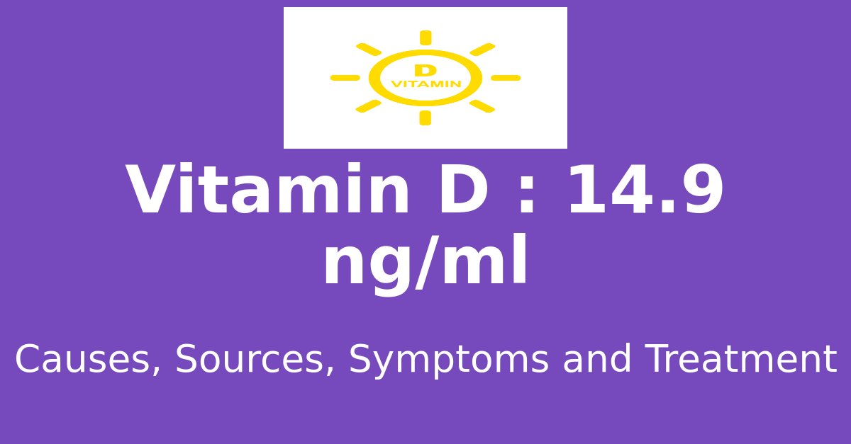 Vitamin D 14.9 ng/ml means : causes, sources, risks, treatment