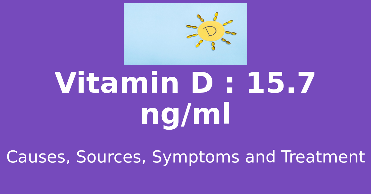 Vitamin D 15.7 ng/ml means : causes, sources, risks, treatment