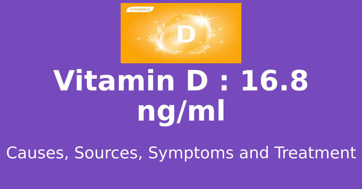 Vitamin D 16.8 ng/ml means : causes, sources, risks, treatment