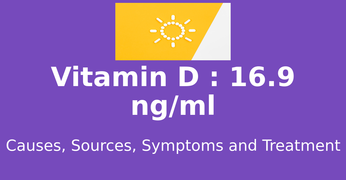 Vitamin D 16.9 ng/ml means : causes, sources, risks, treatment