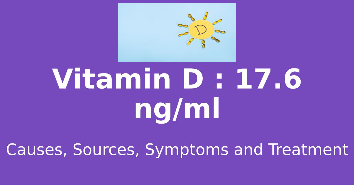 Vitamin D 17.6 ng/ml means : causes, sources, risks, treatment