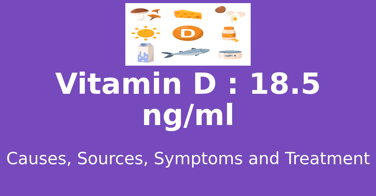 Vitamin D 18.5 ng/ml means : causes, sources, risks, treatment