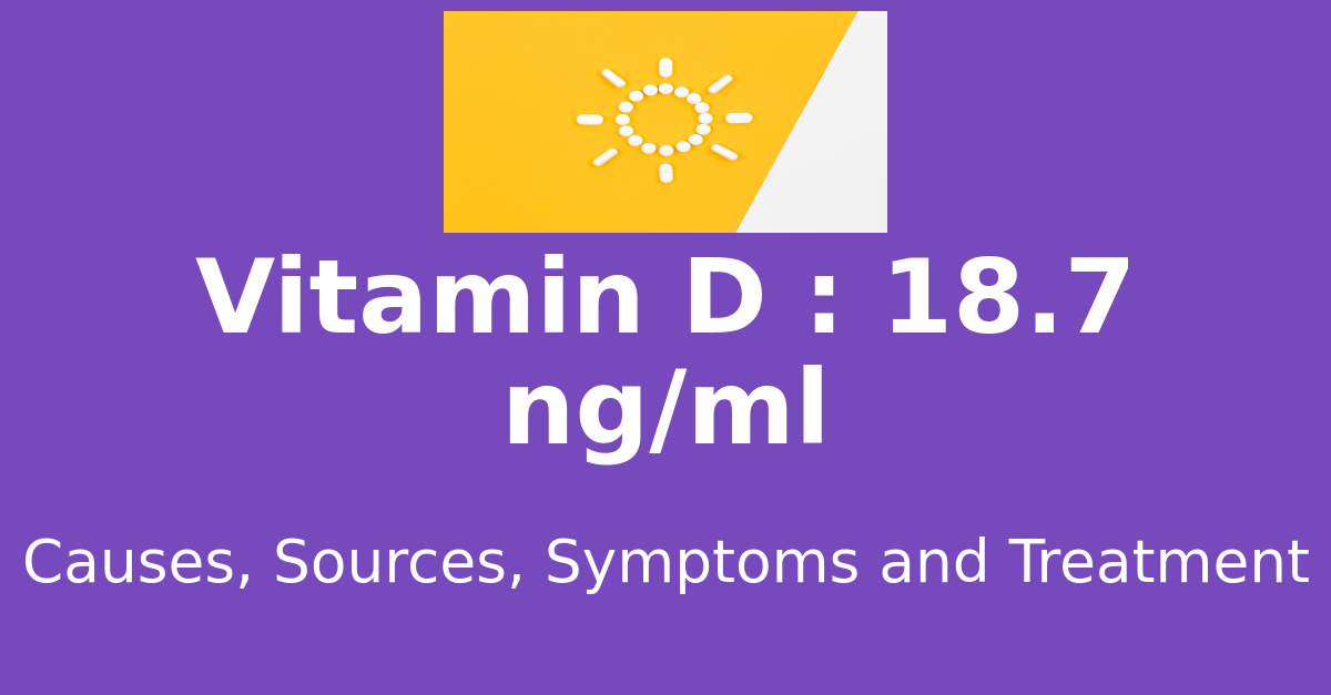 Vitamin D 18.7 ng/ml means : causes, sources, risks, treatment