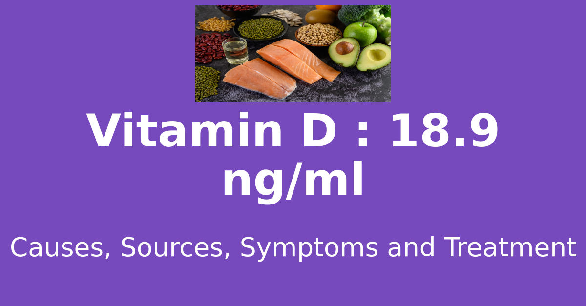 Vitamin D 18.9 ng/ml means : causes, sources, risks, treatment