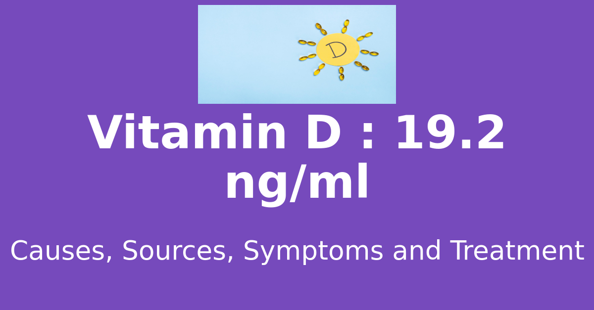 Vitamin D 19.2 ng/ml means : causes, sources, risks, treatment