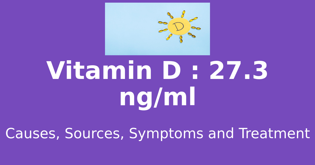 Vitamin D 27.3 ng/ml means : causes, sources, risks, treatment