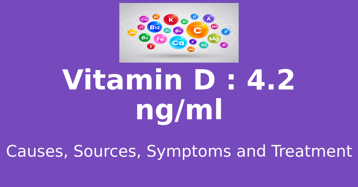 Vitamin D 4.2 ng/ml means : causes, sources, risks, treatment