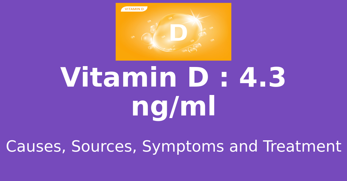 Vitamin D 4.3 ng/ml means : causes, sources, risks, treatment