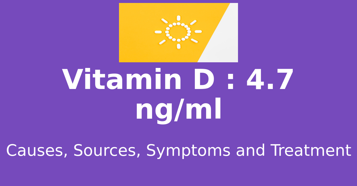 Vitamin D 4.7 ng/ml means : causes, sources, risks, treatment