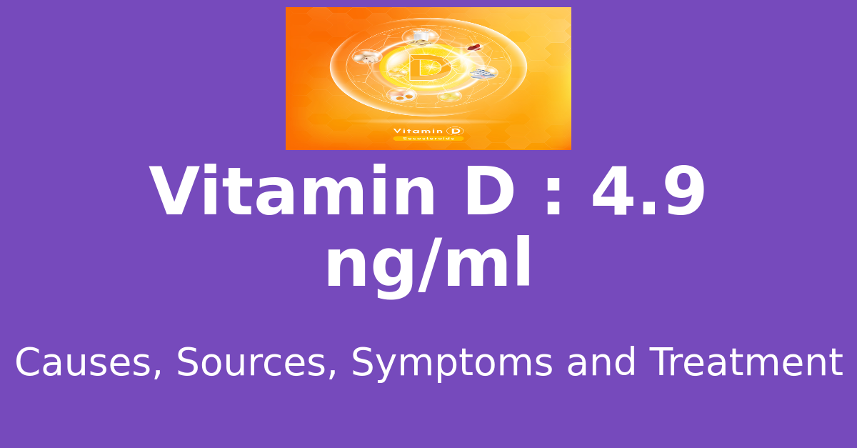 Vitamin D 4.9 ng/ml means : causes, sources, risks, treatment