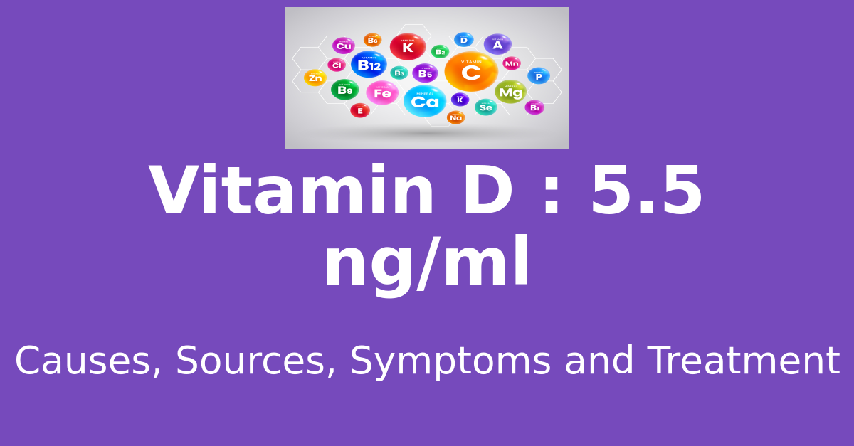 Vitamin D 5.5 ng/ml means : causes, sources, risks, treatment