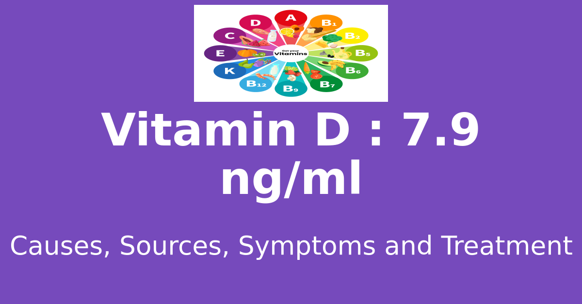 Vitamin D 7.9 ng/ml means : causes, sources, risks, treatment