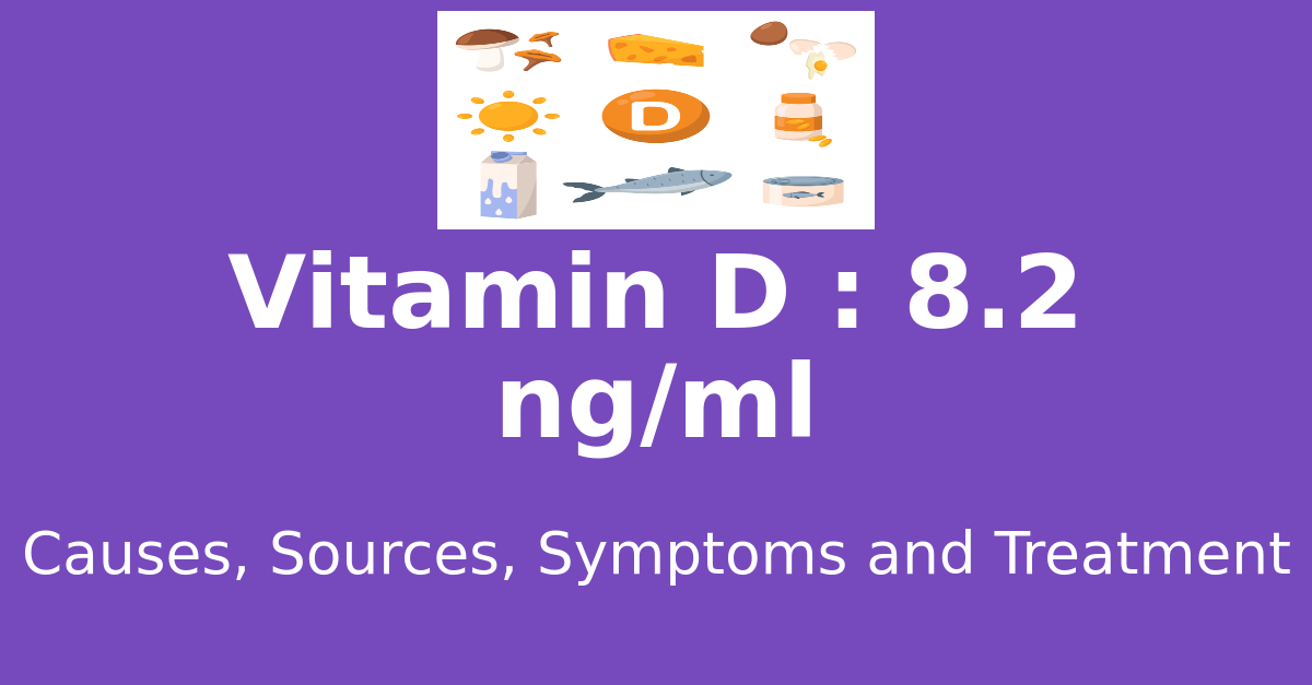 Vitamin D 8.2 ng/ml means : causes, sources, risks, treatment