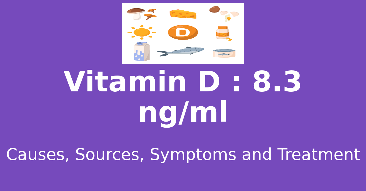 Vitamin D 8.3 ng/ml means : causes, sources, risks, treatment