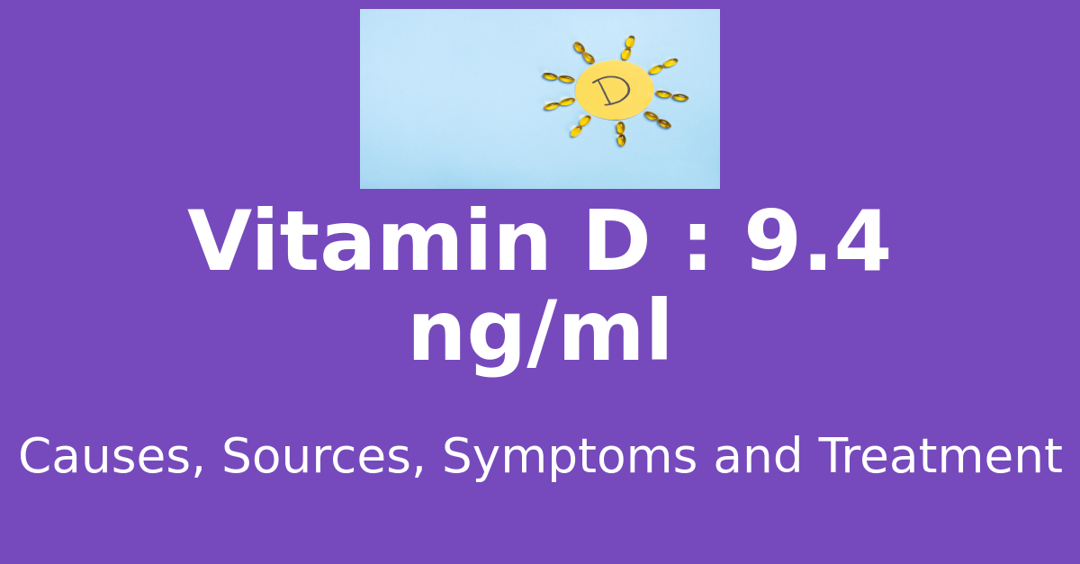 Vitamin D 9.4 ng/ml means : causes, sources, risks, treatment