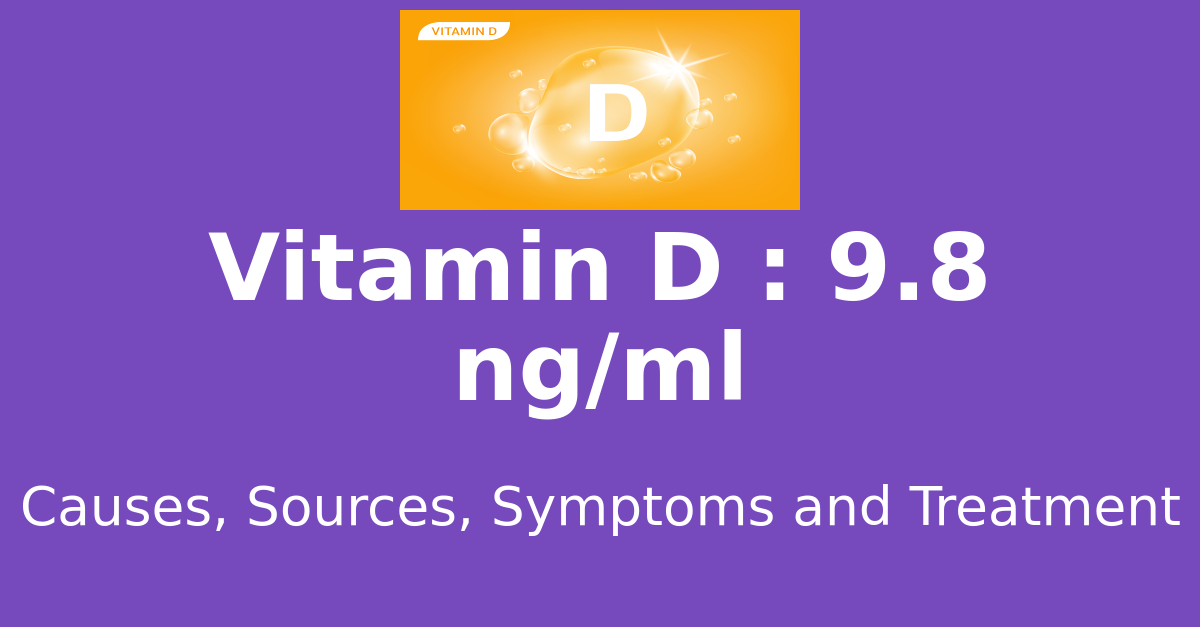 Vitamin D 9.8 ng/ml means : causes, sources, risks, treatment